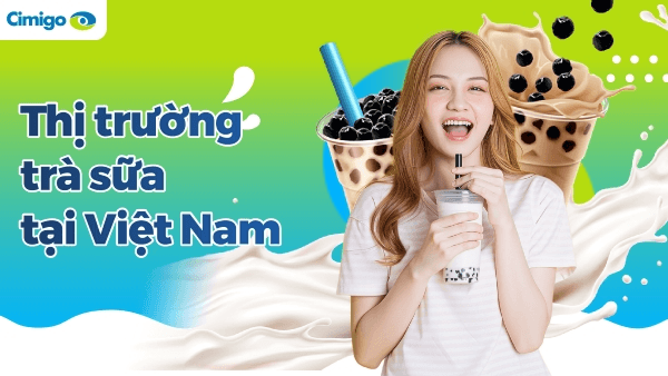 Thị trường trà sữa tại Việt Nam - Hành vi và thấu hiểu người tiêu dùng