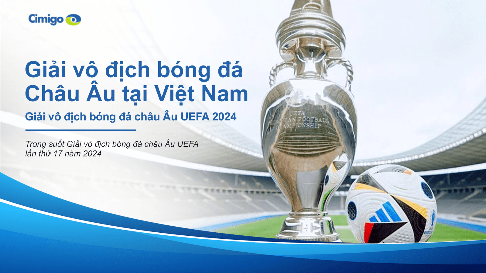 Khám phá Euro 2024: hiểu biết về khán giả và tiềm năng quảng cáo tại Việt Nam
